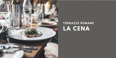 La Cena | Terrazze Romane La Cena | Terrazze Romane