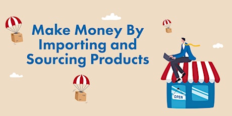 Make Money By Importing and Sourcing Products