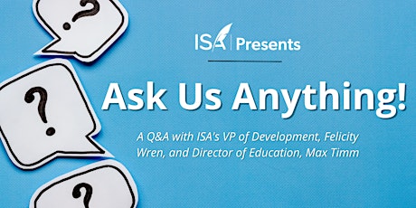 ISA Presents: Ask Us Anything! with Felicity Wren and Max Timm
