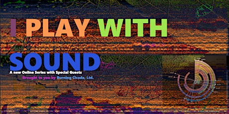 I PLAY WITH SOUND New Online Series with Special Guests!