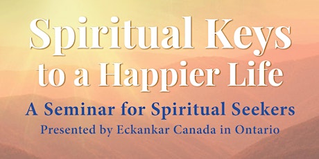 Image principale de Spiritual Keys to a Happier Life - Eckankar Ontario Soul Adventure Seminar