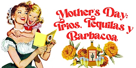 Mother's Day: Trios, Tequilas y Barbacoa