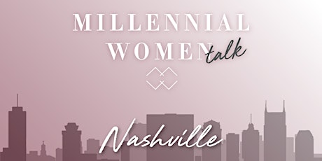 Millennial Women Talk, a LIVE podcast + meet-up in Nashville, TN! primary image