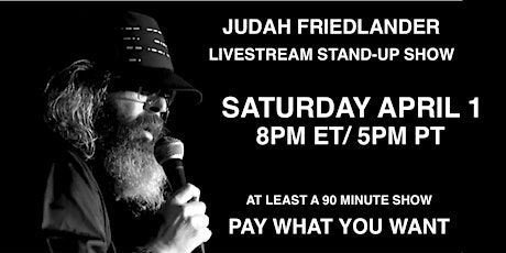 Judah Friedlander Saturday April 1  8pm ET/5pm PT Livestream Stand-up Show