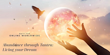 Abundance Through Tantra: Living Your Dream (Online Worldwide)