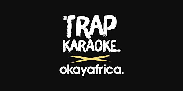 TRAP Karaoke x OkayAfrica