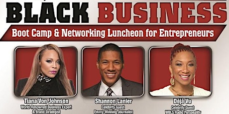 Black Business Boot Camp & Networking Luncheon: A one-day event that will include training from world-renowned experts, celebrities, black-owned marketplace exhibitors, author book signings, speed networking and more! Registration 11:30am -- arrive early!