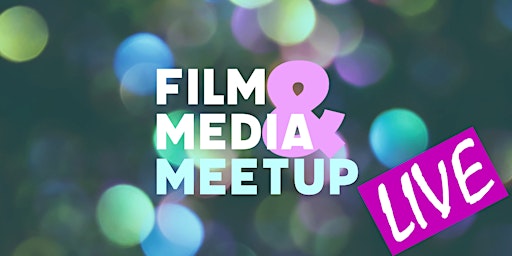 Film & Media Meetup LIVE!