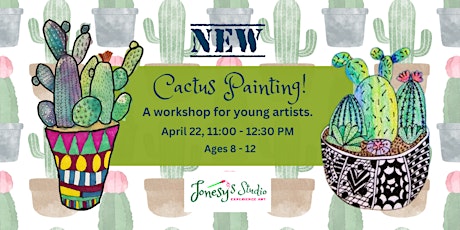 Cactus Painting: A Workshop for Young Artist Ages 8 - 12