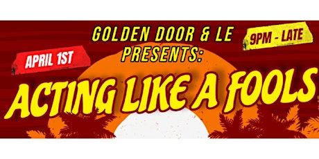Golden Door & LE Presents : ACTING LIKE FOOLS