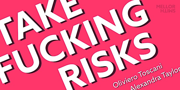 Take Fucking Risks: meets Oliviero Toscani & Alexandra Taylor