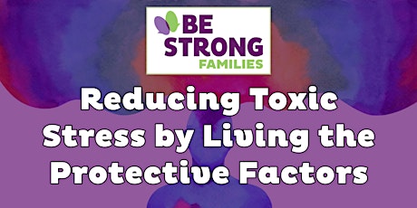 Reducing Toxic Stress by Living the Protective Factors primary image