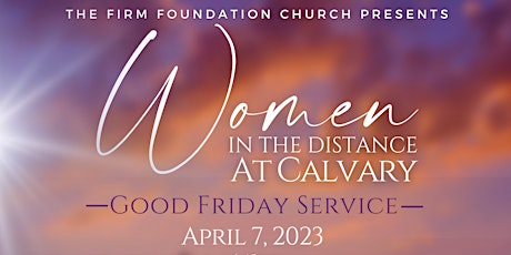 The Firm Foundation Church Presents Women in the Distance at Calvary