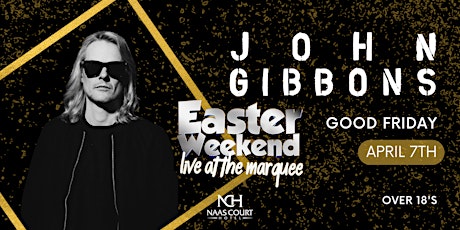 Easter Weekend - Friday - John Gibbons LIVE, April 7th