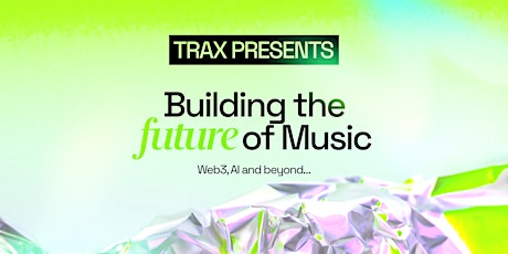 TRAX Presents: Building the Future of Music - Web3, AI, and Beyond