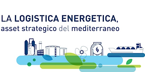 Hauptbild für LA LOGISTICA ENERGETICA, ASSET STRATEGICO DEL MEDITERRANEO