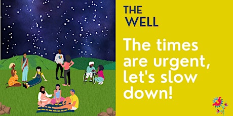 The Well: The times are urgent, let's slow down!