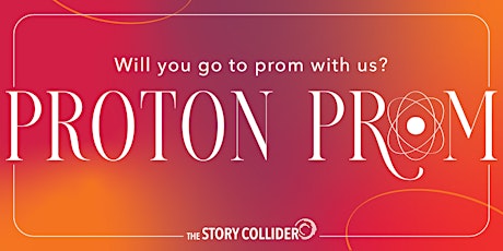 The Story Collider: Proton Prom 2023