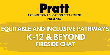 EQUITABLE AND INCLUSIVE  PATHWAYS FROM K-12 AND BEYOND: FIRESIDE CHAT