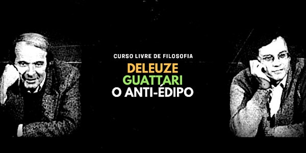 03/09 - CURSO: ANTI-ÉDIPO DE DELEUZE & GUATTARI NO LAB MUNDO PENSANTE