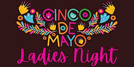 Cinco De Mayo Ladies Night primary image