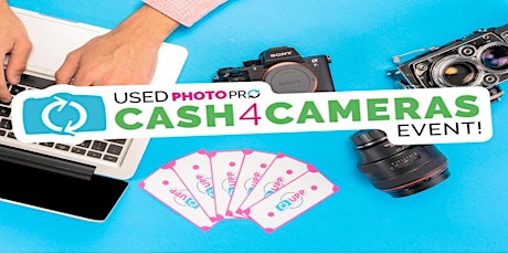Cash For Cameras!   APRIL 20, 21, 22