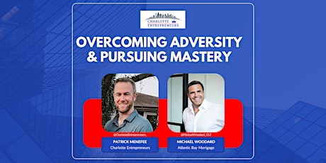 Charlotte Entrepreneurs - Overcoming Adversity & Pursuing Mastery!