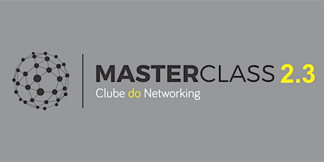 Imagem principal do evento MasterClass 2.3 do Clube do Networking