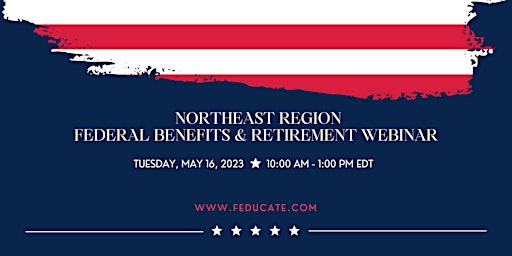 Northeast Region - Federal Benefits & Retirement Webinar