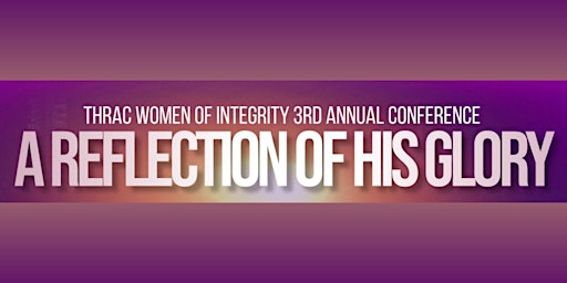 Women of Integrity 3rd Annual Conference: A Reflection of His Glory primary image