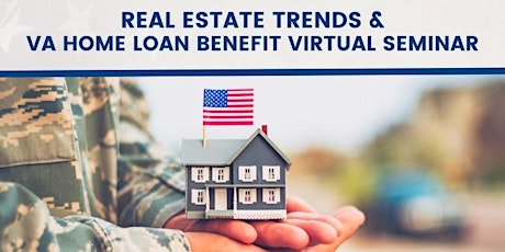 Real Estate Trends and VA Loan Benefit Virtual Seminar