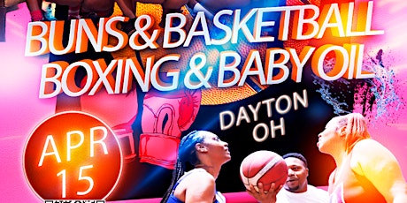 Buns and Basketball, Boxing & Baby Oil - Dayton OH - 15 APR