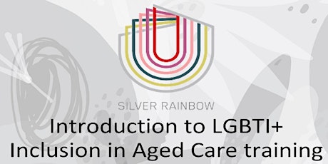 Silver Rainbow: Introduction to LGBTI+ Inclusive Aged Care primary image