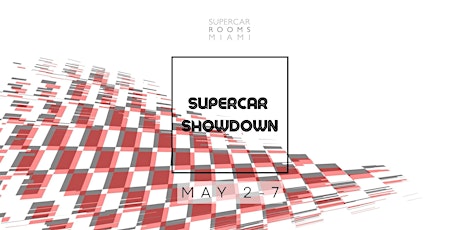 Supercar Rooms Miami  presents: 'Supercar Showdown'  Week of Events May 2-7