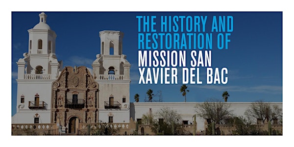 The History and Restoration of Mission San Xavier del Bac
