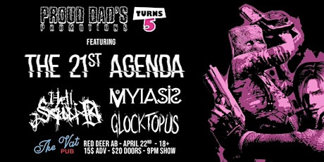Proud Dads Promotions 5th Anniversary! W/The 21st Agenda /Myiasis, and more
