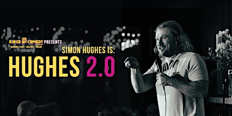 Hauptbild für Kings of Comedy Presents Simon Hughes is 'Hughes 2.0'