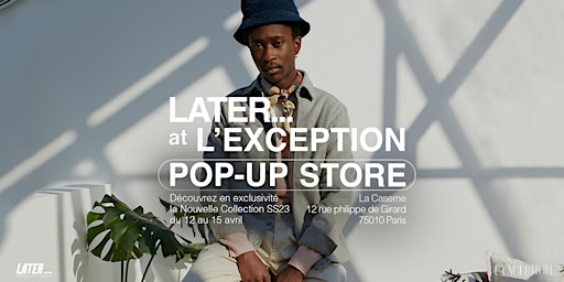POP-UP -  LATER SS23 x L'EXCEPTION