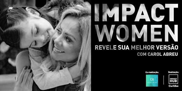 Impact Women | Revele sua melhor versão! Com Carol Abreu ;)