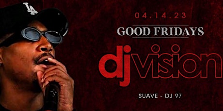 Good Fridays with DJ Vision (YG's Official DJ) @ Providence  04/14/23