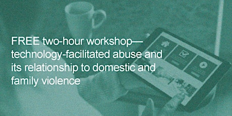Free 2 hour workshop - Technology Facilitated Abuse & its relationship to Domestic & Family Violence primary image