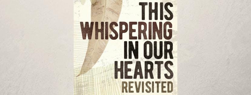 This Whispering in Our Hearts - Revisited