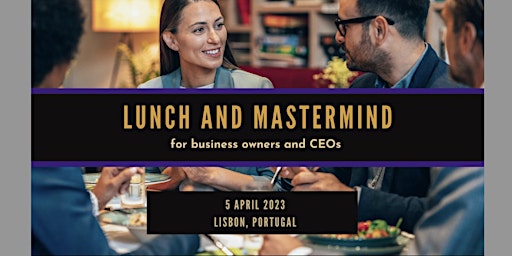 Lunch and Learn Business Mastermind Event in Lisbon, Portugal