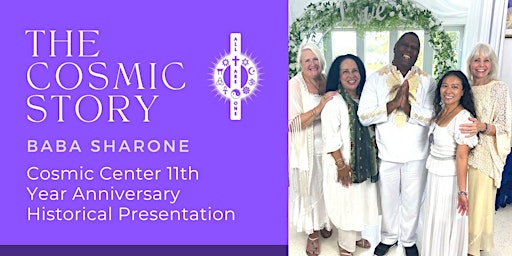 THE COSMIC STORY - 11th Year Anniversary Historical Presentation