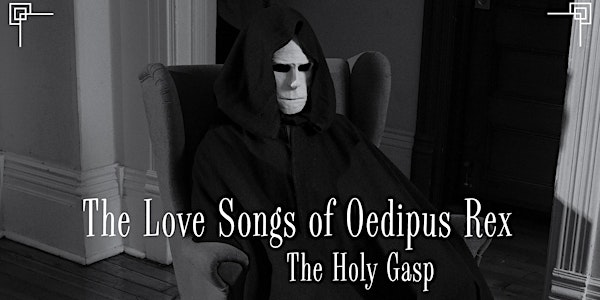 The Holy Gasp presents... The Love Songs of Oedipus Rex