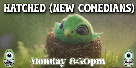 Creatures Comedy presents HATCHED (New Act Night)