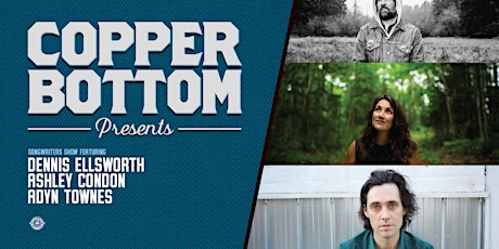 Immagine principale di Copper Bottom Presents: Dennis Ellsworth, Ashley Condon & Adyn Townes 