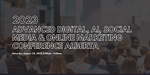 Immagine principale di Advanced Digital, AI, Social Media & Online Marketing Conference Alberta 