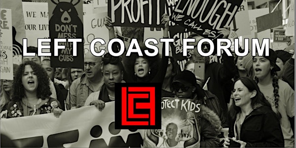 Left Coast Forum 2018: Bringing the Progressive Community Together