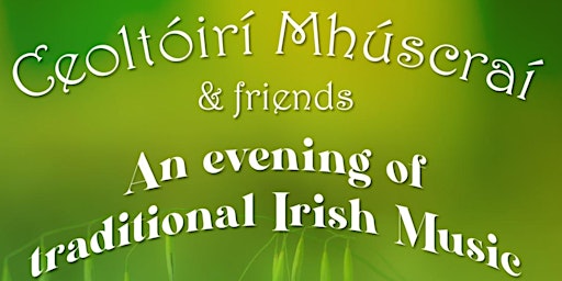 Ceoiltóirí Mhúscraí & friends- a night of traditional Irish music